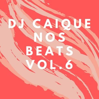 Dj CaiqueNos Beats, Vol. 6