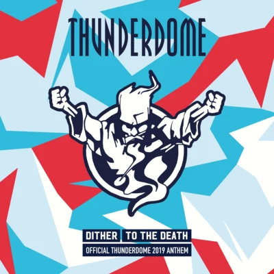 DitherTo The Death (Official Thunderdome 2019 Anthem)