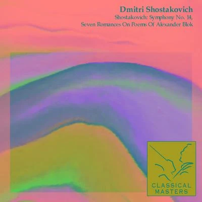 Dmitri ShostakovichShostakovich: Symphony No. 14, Seven Romances On Poems Of Alexander Blok