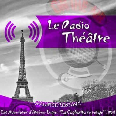 Michel RouxLe Radio Théâtre, Maurice Leblanc: Les aventures d&#x27;Arsène Lupin, "La Cagliostro se venge" (1961)