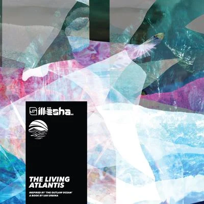 Ill-Esha/Jay Wikid/SamplesThe Living Atlantis (Inspired by The Outlaw Ocean a book by Ian Urbina)