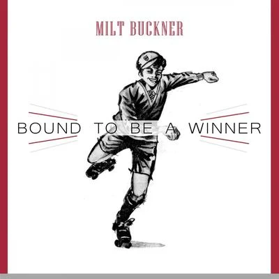 Milt BucknerBound To Be a Winner