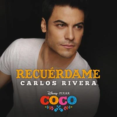 Carlos RiveraRecuérdame (De "Coco"Versión de Carlos Rivera)