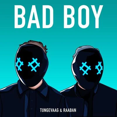 Tungevaag & RaabanBad Boy