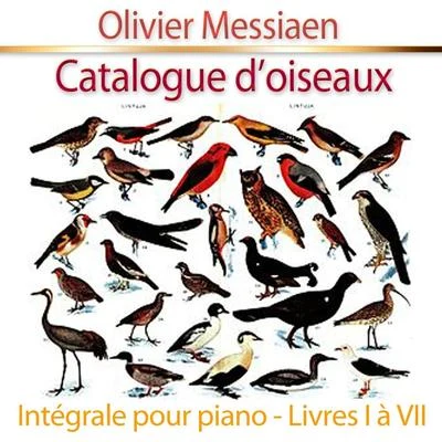 Olivier Messiaen/Franz Liszt/Maurice Duruflé/Alexandre Pierre François Boëly/George Frideric Handel/Wolfgang Amadeus Mozart/Adolphe Adam/César Franck/Marc-Antoine Charpentier/Georges BizetCatalogue doiseaux, pour piano : Intégrale - Livres I à VII