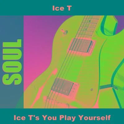 Ice TIce Ts You Play Yourself