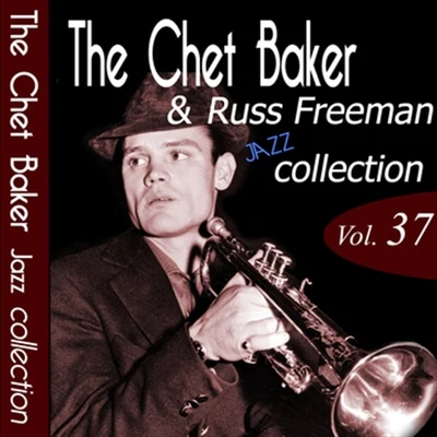 Russ Freeman/Sammy Cahn/Ira Gershwin/Oscar Hammerstein II/Jerome Kern/George Gershwin/Chet Baker/Johnny Mercer/Cole Porter/Harold ArlenThe Chet Baker & Russ Freeman Jazz Collection, Vol. 37 (Remastered)