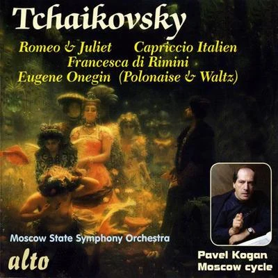 Pavel KoganTCHAIKOVSKY, P.I.: Romeo and JulietCapriccio ItalienFrancesca da RiminiEugene Onegin: Polonaise and Waltz (Moscow State Symphony, P. Kogan)