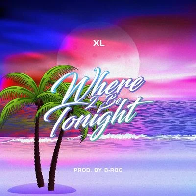 XL (阳雨露霖P)Where 2 Be Tonight