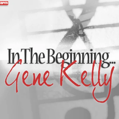 Gene KellyIn The Beginning...