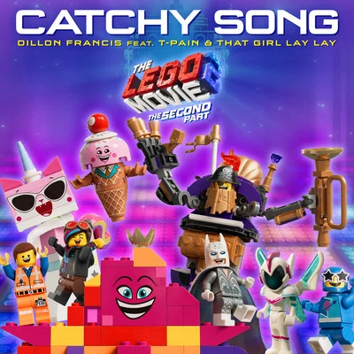 Dillon Francis/Space Rangers/Sophie PowersCatchy Song (feat. T-Pain & That Girl Lay Lay) [From The LEGO® Movie 2: The Second Part - Original Motion Picture Soundtrack]