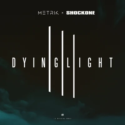 Metrik/ShockOne/Brookes BrothersDying Light