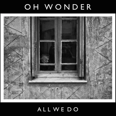 Oh Wonder/atu/Emilie Nicolas/Eza/Lena Fayre/Dawn GoldenAll We Do