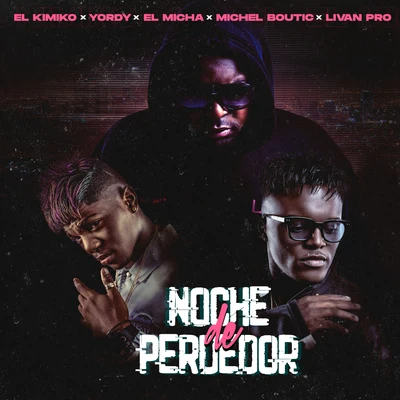 Michel Boutic/El Kimiko y Yordy/Livan Pro/Alex DuvallNoche de Perdedor