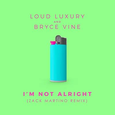 Loud LuxuryIm Not Alright (Zack Martino Remix)