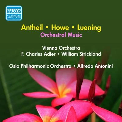 Vienna OrchestraLUENING, O.: Symphonic Fantasia No. 1ANTHEIL, G.: Serenade No. 1HOWE, M.: StarsSand (Adler, Antonini, Strickland) (1957)