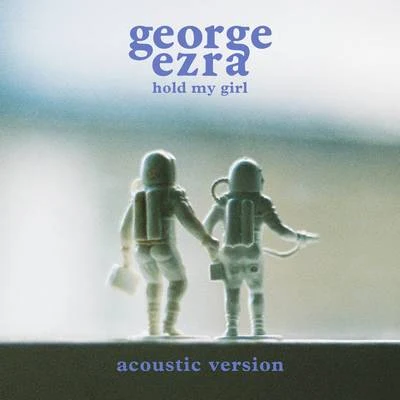 George EzraHold My Girl (Acoustic Version)