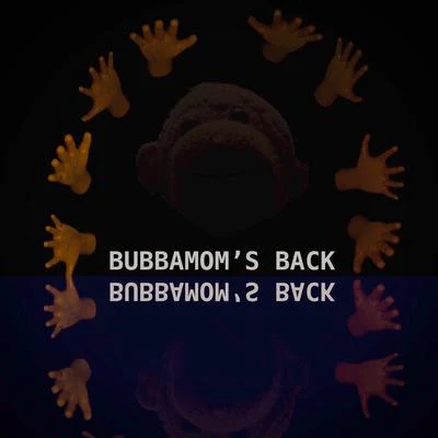 BubbaBubbamoms Back