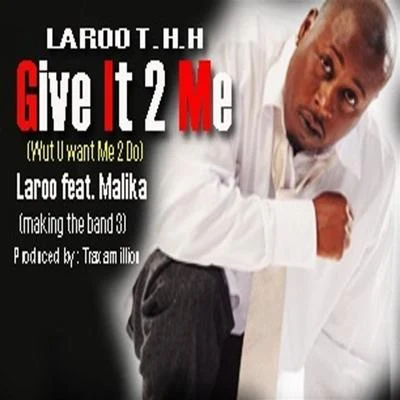 Laroo T.H.H./The JackaGive It 2 Me [Wut U Want Me 2 Do] (feat. Malika) - Single