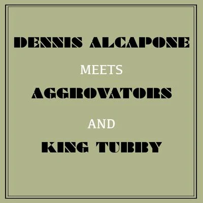 Dennis AlcaponeDennis Alcapone Meets Aggrovators and King Tubby