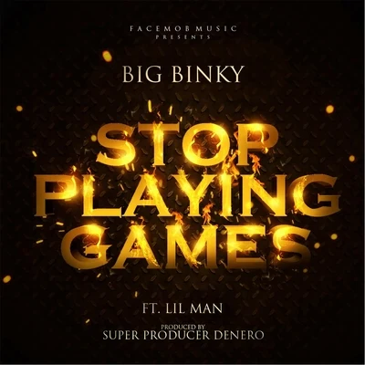 Big BinkyStop Playing Games (feat. Lil Man)