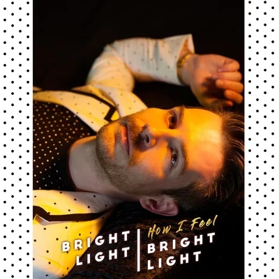 Andy Bell/Bright Light Bright LightHow I Feel