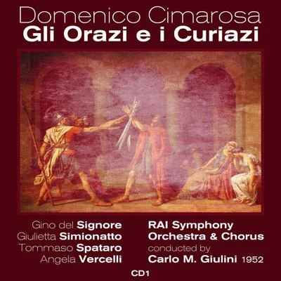 Elena Nicolai/Daro Caselli/Gino Del Signore/Tullio Serafín/Carlo Tagliabue/Orchestra e Coro del Teatro alla Scala, Milano/Richard Tucker/Giuseppe VerdiDomenico Cimarosa - Gli Orazi e i Curiazi (1952), Volume 1