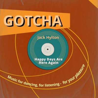 Jack HyltonHappy Days Are Here Again (Music for Dancing, for Listening - For Your Pleasure)