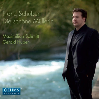 Maximilian SchmittSCHUBERT, F.: Schöne Müllerin (Die) (M. Schmitt, G. Huber)