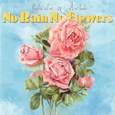 Charlie HeatAnt BealeNo Rain No Flowers