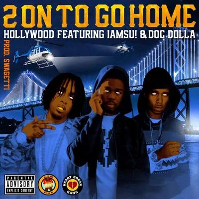 Godholly/Hollywood2 on to Go Home (feat. Iamsu! & Doc Dolla)