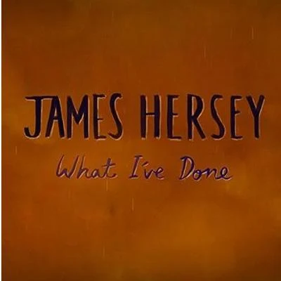 James HerseyWhat Ive Done