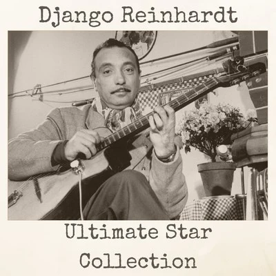 Django Reinhardt and the Quartet of the Hot Club of France/Stephanie Grappelli/Django ReinhardtUltimate Star Collection