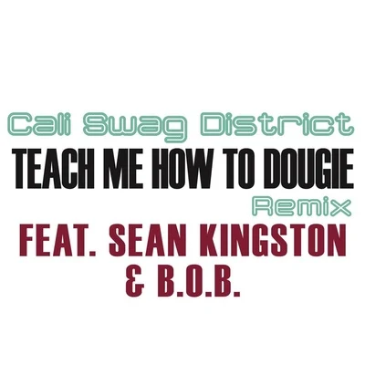 Cali Swag DistrictTeach Me How To Dougie (Remix) (feat. Sean Kingston and B.o.B)