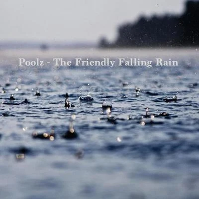 PoolzThe Friendly Falling Rain