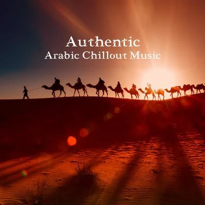 Chill Out 2018Authentic Arabic Chillout Music: Oriental Sounds from Arab Countries, Middle Eastern Chillout Rhythms, Eastern Lounge Melodies, Belly Dance Background