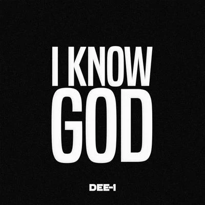 Dee-1I Know God