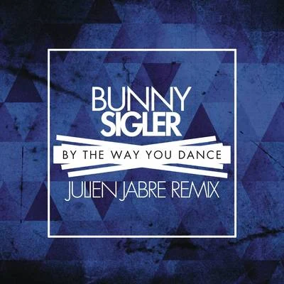 Bunny SiglerBy the Way You Dance (Julien Jabre Remix)