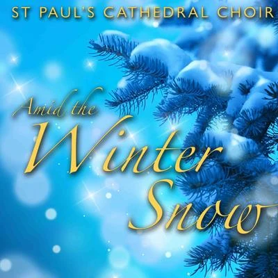 Andrew Carwood/St Pauls Cathedral ChoirAmid the Winter Snow