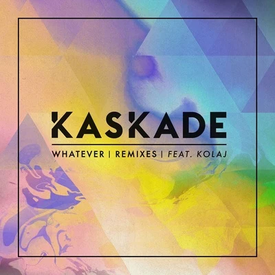 Kaskade/Skrillex/Funkerman/will.i.am/Sidney Samson/Nicky Romero/Eric Prydz/W&W/Steve Angello/Fedde Le GrandWhatever (feat. KOLAJ) [Remixes]