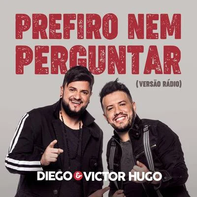 Saia Rodada/Diego & Victor HugoPrefiro Nem Perguntar (Radio Version)