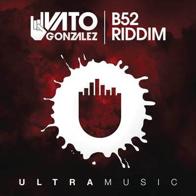 Vato GonzalezB52 Riddim (Radio Edit)