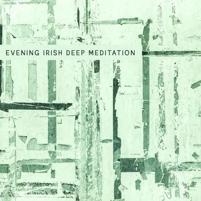 Meditation Yoga Music Masters/Meditation Music Club/Asian ZenEvening Irish Deep Meditation - Meditation Sounds for Serenity Harmony and Balance