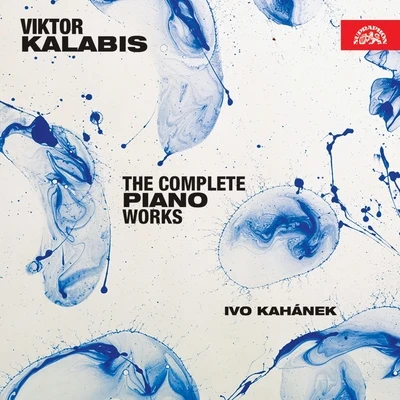 Ivo KahánekKalabis: The Complete Piano Works