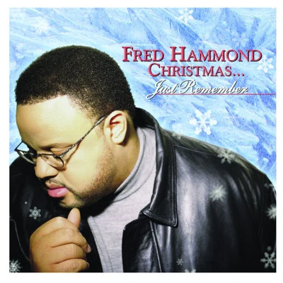 Fred Hammond & Radical For ChristFred HammondFred Hammond Christmas... Just Remember