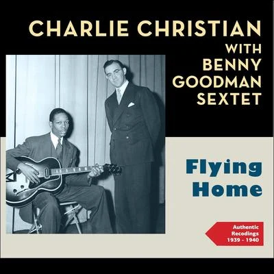 Benny Goodman SextetFlying Home (Authentic Recordings 1939 - 1940)