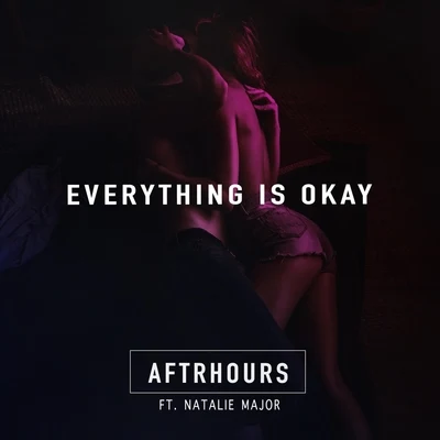 AftrhoursEverything Is Okay (feat. Natalie Major)