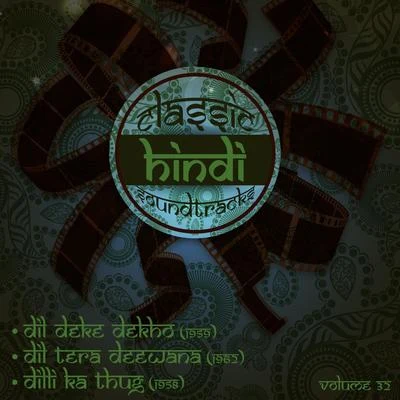 Ashok Kumar/Usha Khanna/Mohammed Rafi/Mahendra Kapoor/Lata Mangeshkar/MehmoodClassic Hindi Soundtracks : Dil Deke Dekho (1959), Dil Tera Deewana (1961), Dilli Ka Thug (1958), Volume 32