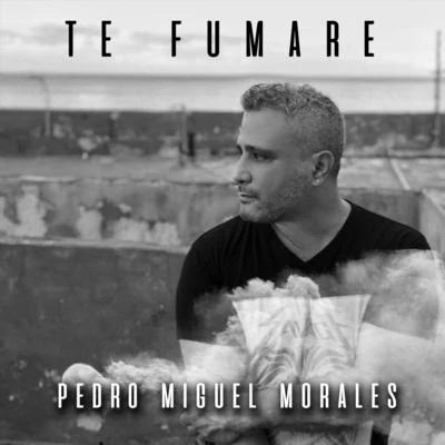 Pedro Miguel MoralesTe Fumare