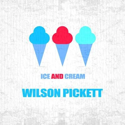 Wilson PickettIce And Cream